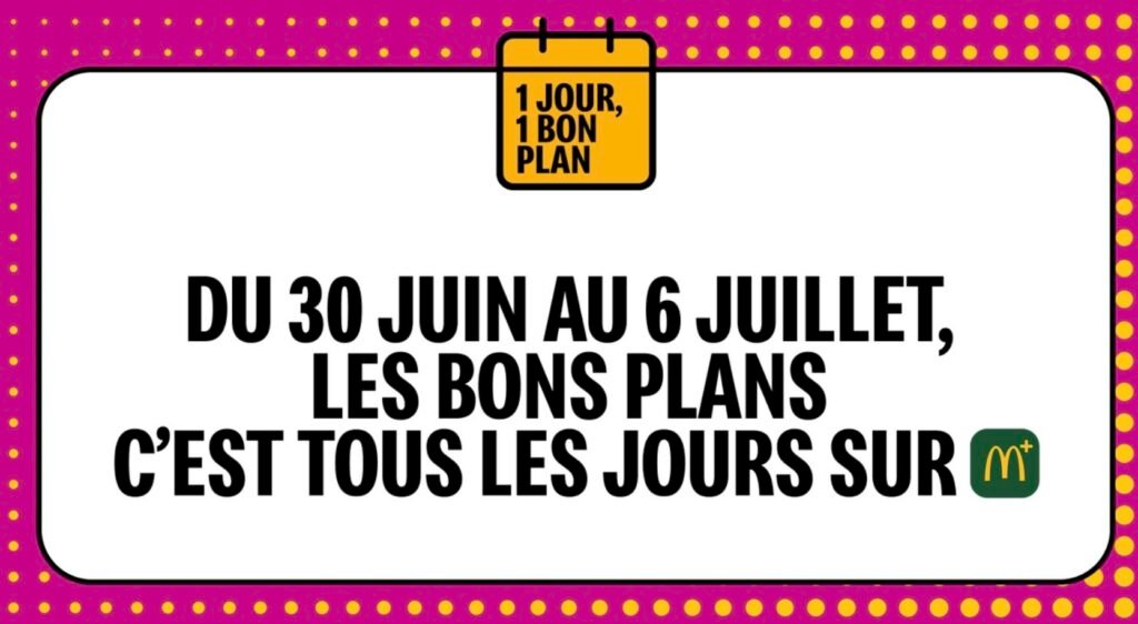McDo 1 jour 1 bon plan juillet 2026 McDo 1 jour 1 bon plan du 30 juin au 6 juin 2026 : chaque jour une promo exclusive pour manger moins cher